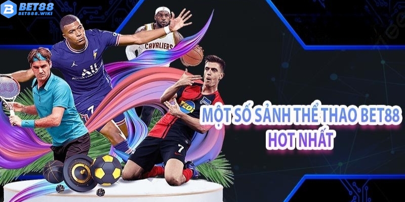 Các sảnh cá cược hot tại thể thao Bet88 Các sảnh cá cược hot tại thể thao Bet88
