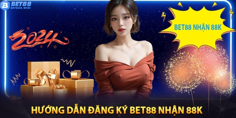 Cách tham gia nhận khuyến mãi đăng ký Bet88 nhận 88k
