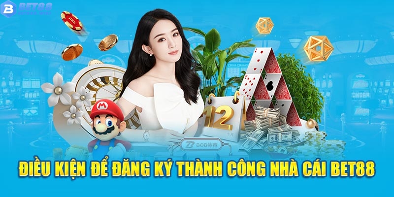 Điều kiện để thực hiện đăng ký Bet88 thành công