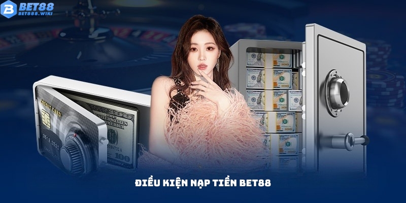 Điều kiện để nạp tiền Bet88 thành công Điều kiện để nạp tiền Bet88 thành công