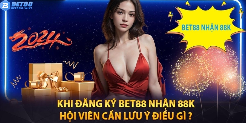 Điều kiện nhận ưu đãi đăng ký Bet88 nhận 88K