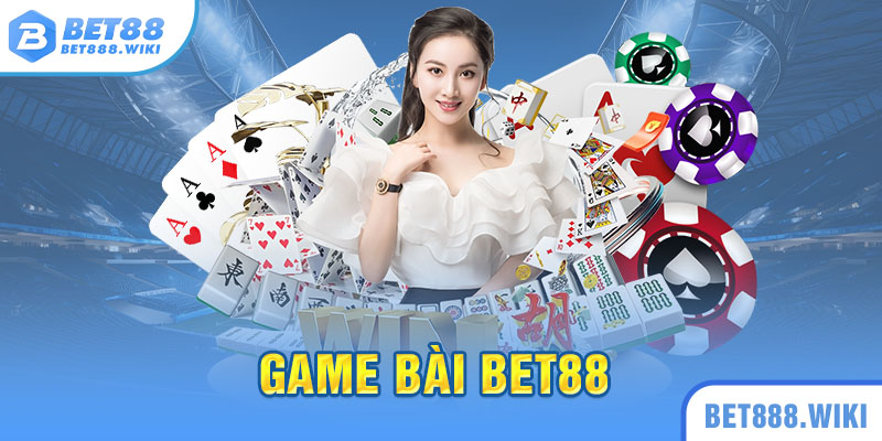Tổng quan về sảnh game bài Bet88 Tổng quan về sảnh game bài Bet88