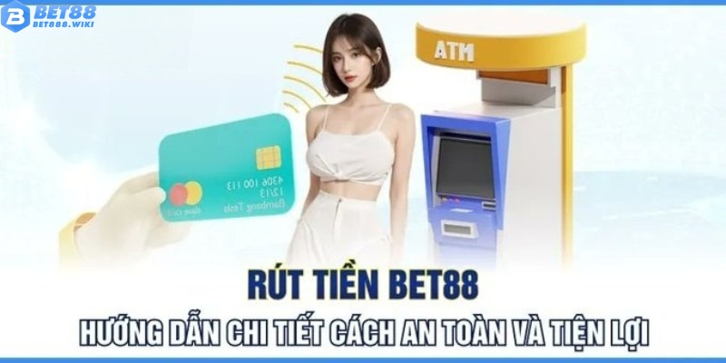 Hướng dẫn thao tác rút tiền Bet88 cho tân thủ