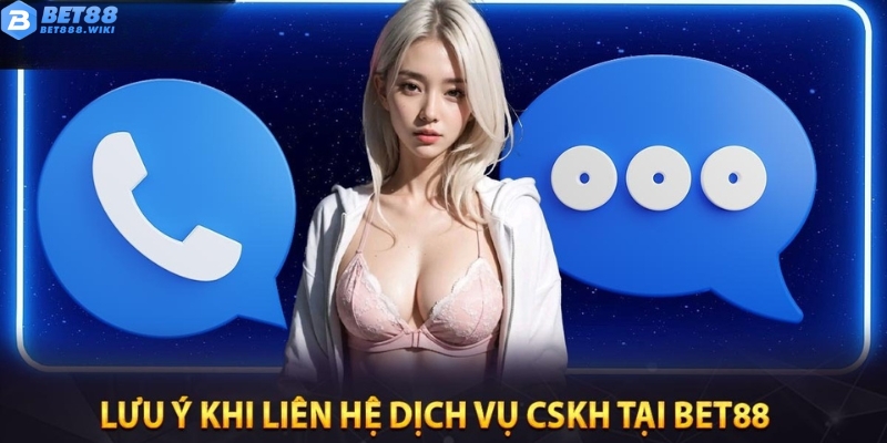 Một số lưu ý khi liên hệ Bet88 Một số lưu ý khi liên hệ Bet88