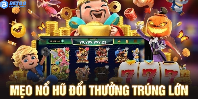 Mẹo chơi nổ hũ đổi thưởng siêu hay Mẹo chơi nổ hũ đổi thưởng siêu hay