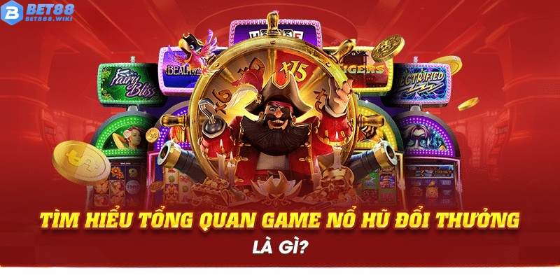Tìm hiểu loại hình game nổ hũ đổi thưởng Tìm hiểu loại hình game nổ hũ đổi thưởng