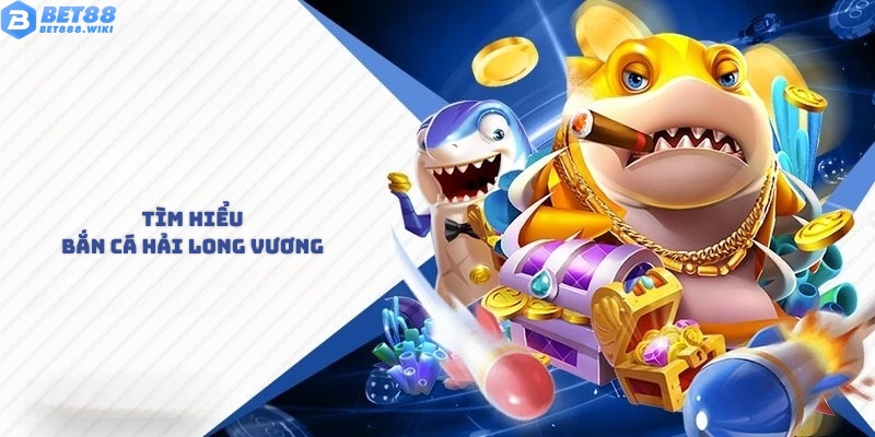 Tìm hiểu về game bắn cá Hải Long Vương
