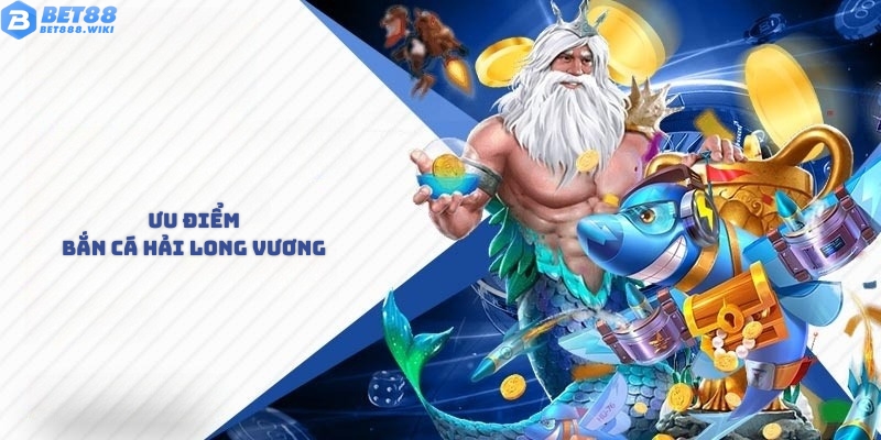 Ưu điểm tạo nên sự khác biệt của bắn cá Hải Long Vương