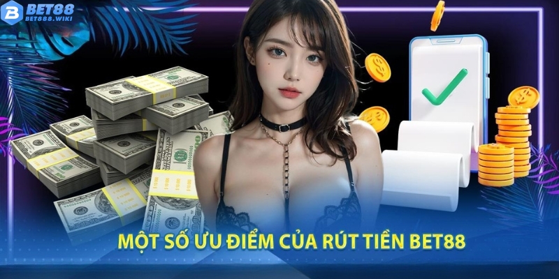 Ưu điểm thao tác rút tiền Bet88