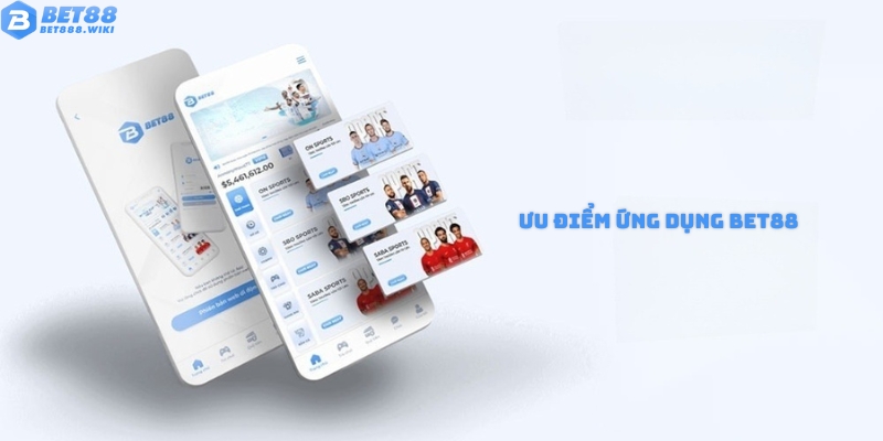 Ưu điểm nổi bật của ứng dụng Bet88